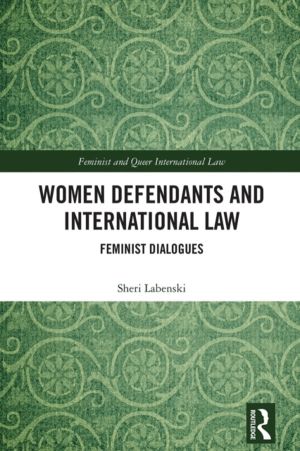 Women Defendants and International Law - Feminist Dialogues