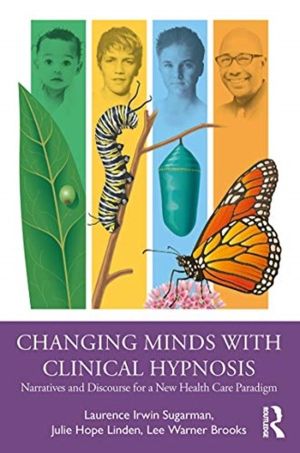 Changing Minds with Clinical Hypnosis - Narratives and Discourse for a New