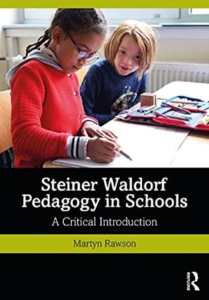 Steiner Waldorf Pedagogy in Schools - A Critical Introduction