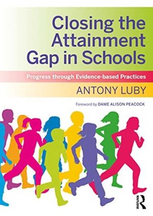 Closing the Attainment Gap in Schools - Progress through Evidence-based Pra