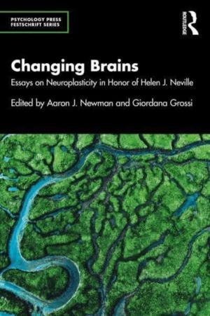 Changing Brains - Essays on Neuroplasticity in Honor of Helen J. Neville