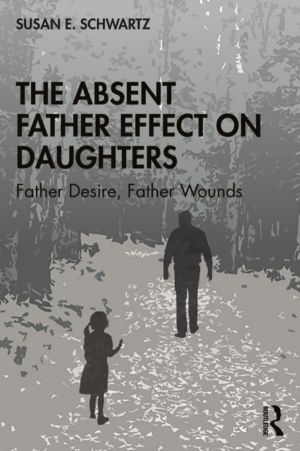 Absent Father Effect on Daughters - Father Desire, Father Wounds