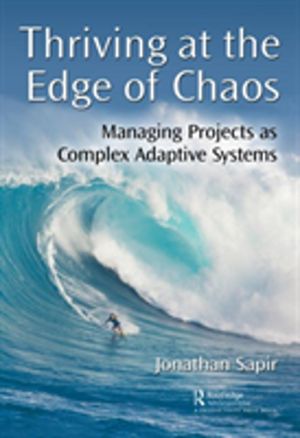 Thriving at the Edge of Chaos - Managing Projects as Complex Adaptive Syste