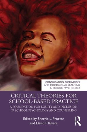 Critical Theories for School Psychology and Counseling - A Foundation for E