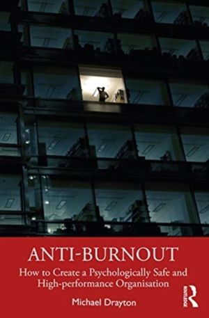 Anti-burnout - How to Create a Psychologically Safe and High-performance Or
