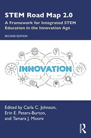 STEM Road Map 2.0 - A Framework for Integrated STEM Education in the Innova