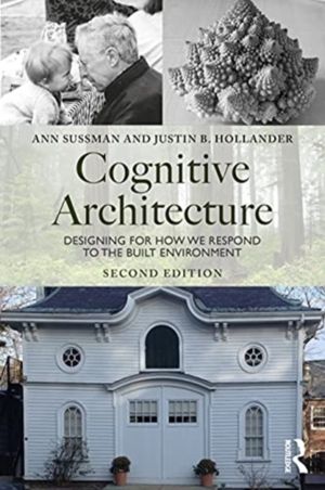Cognitive Architecture - Designing for How We Respond to the Built Environm