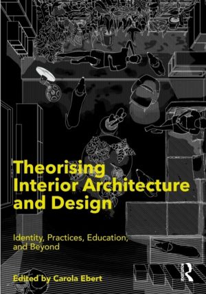 Theorising Interior Architecture and Design - Identity, Practices, Educatio