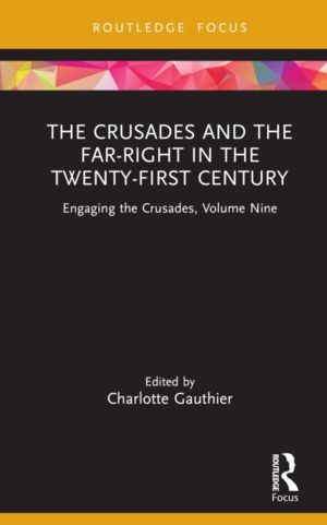 Crusades and the Far-Right in the Twenty-First Century - Engaging the Crusa