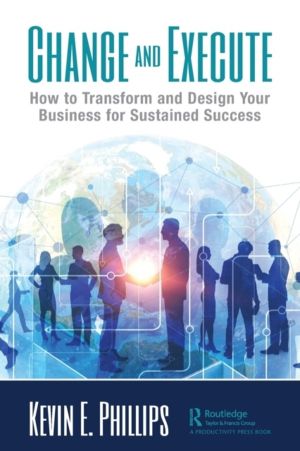 Change and Execute - How to Transform and Design Your Business for Sustaine