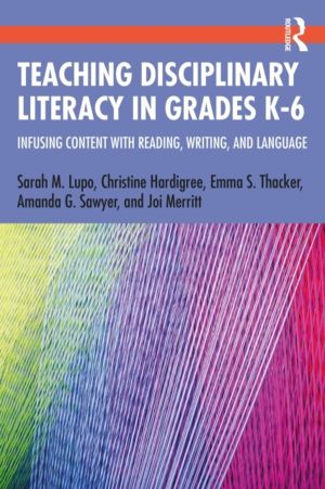 Teaching Disciplinary Literacy in Grades K-6 - Infusing Content with Readin