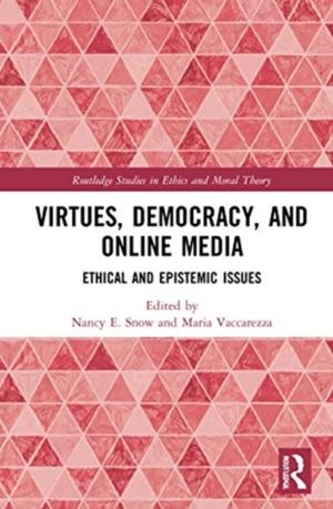 Virtues, Democracy, and Online Media - Ethical and Epistemic Issues