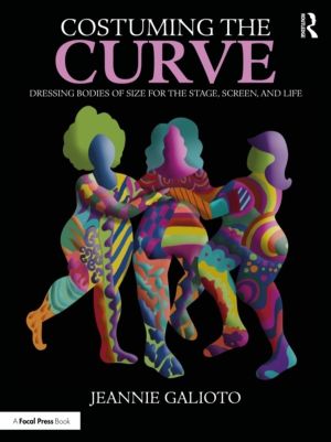 Costuming the Curve - Dressing Bodies of Size for the Stage, Screen, and Li