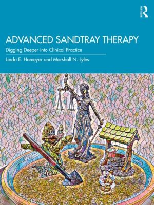 Advanced Sandtray Therapy - Digging Deeper into Clinical Practice