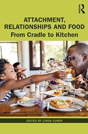 Attachment, Relationships and Food - From Cradle to Kitchen