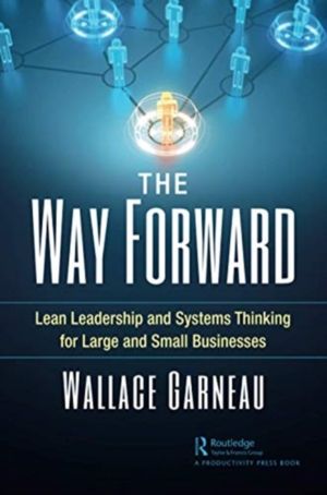 Way Forward - Lean Leadership and Systems Thinking for Large and Small Busi