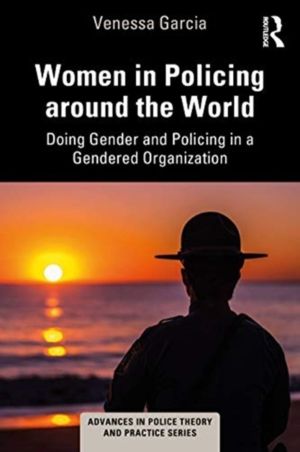 Women in Policing around the World - Doing Gender and Policing in a Gendere