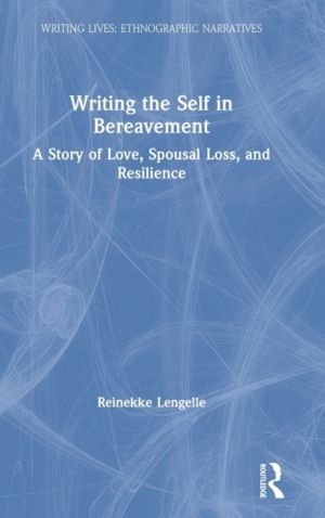 Writing the Self in Bereavement - A Story of Love, Spousal Loss, and Resili