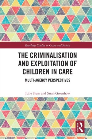 Criminalisation and Exploitation of Children in Care - Multi-Agency Perspec