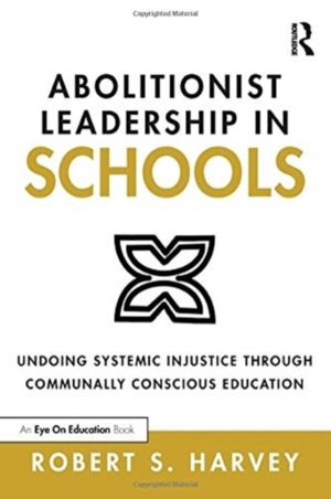 Abolitionist Leadership in Schools - Undoing Systemic Injustice Through Com