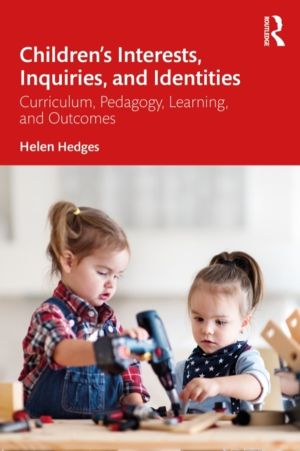 ChildrenÔÇÖs Interests, Inquiries and Identities - Curriculum, Pedagogy, Le