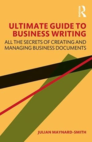 Ultimate Guide to Business Writing - All the Secrets of Creating and Managi