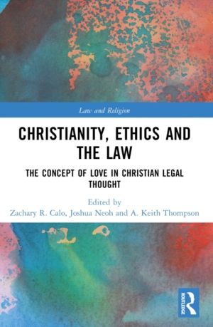 Christianity, Ethics and the Law - The Concept of Love in Christian Legal T