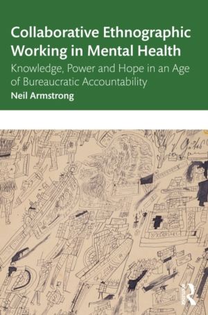 Collaborative Ethnographic Working in Mental Health - Knowledge, Power and
