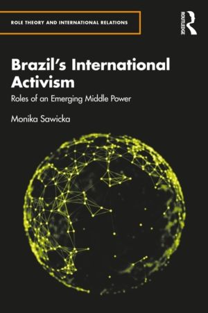 Brazil's International Activism - Roles of an Emerging Middle Power