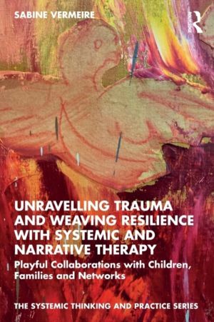 Unravelling Trauma and Weaving Resilience with Systemic and Narrative Thera