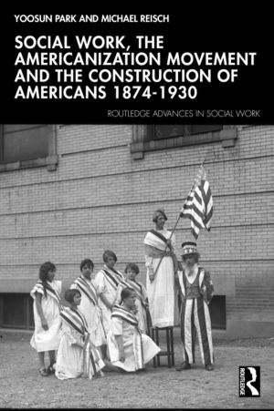 Social Work, the Americanization Movement, and the Construction of American