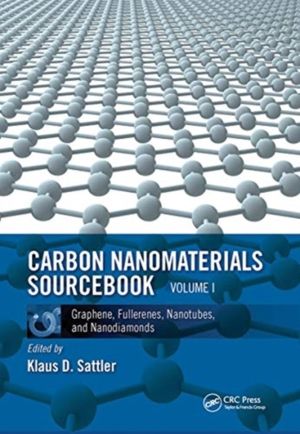 Carbon Nanomaterials Sourcebook - Graphene, Fullerenes, Nanotubes, and Nano