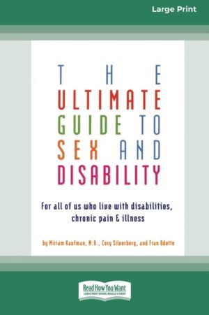 Ultimate Guide to Sex and Disability - For All of Us Who Live with Disabili