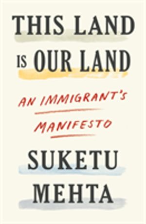 This Land Is Our Land - An Immigrant's Manifesto