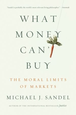 What Money Can't Buy - The Moral Limits of Markets