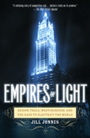 Empires of Light - Edison, Tesla, Westinghouse, and the Race to Electrify t