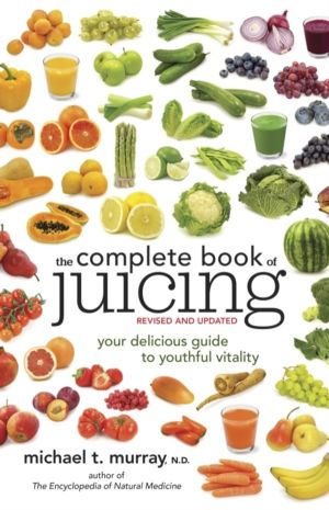 Complete Book of Juicing, Revised and Updated - Your Delicious Guide to You