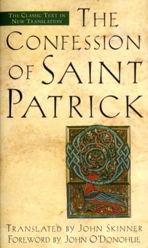 Confession of Saint Patrick - The Classic Text in New Translation