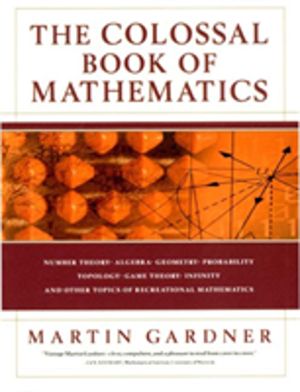 Colossal Book of Mathematics - Classic Puzzles, Paradoxes, and Problems