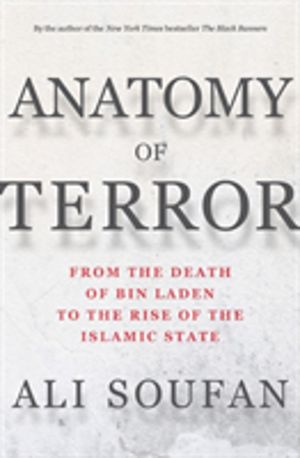 Anatomy of Terror - From the Death of bin Laden to the Rise of the Islamic