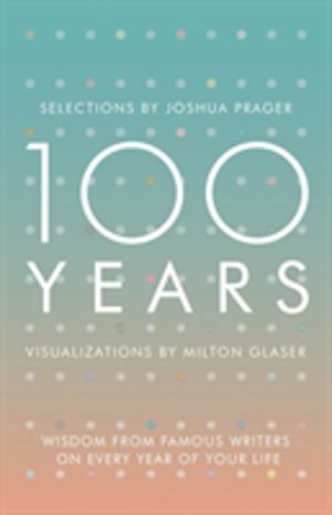 100 Years - Wisdom From Famous Writers on Every Year of Your Life