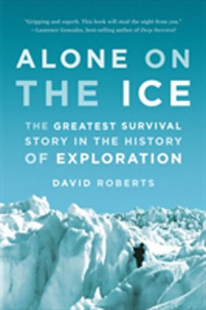 Alone on the Ice - The Greatest Survival Story in the History of Exploratio