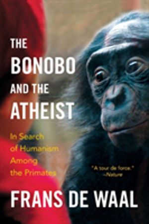 Bonobo and the Atheist - In Search of Humanism Among the Primates