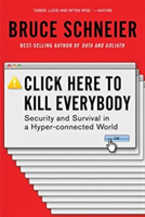 Click Here to Kill Everybody - Security and Survival in a Hyper-connected W