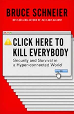 Click Here to Kill Everybody - Security and Survival in a Hyper-connected W