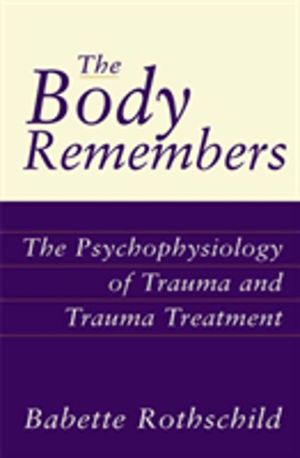 Body Remembers - The Psychophysiology of Trauma and Trauma Treatment