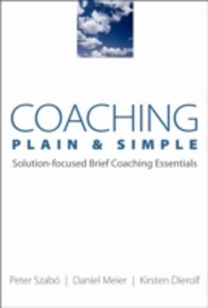 Coaching Plain & Simple - Solution-focused Brief Coaching Essentials