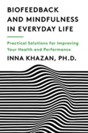 Biofeedback and Mindfulness in Everyday Life - Practical Solutions for Impr