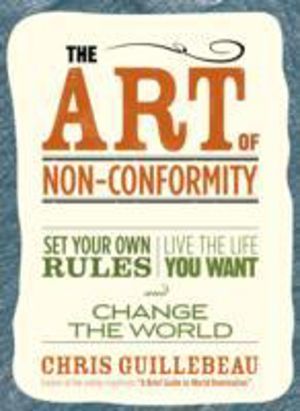 Art Of Non-conformity - Set Your Own Rules, Live the Life You Want and Chan