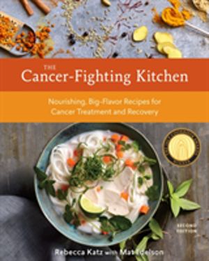 Cancer-Fighting Kitchen, Second Edition - Nourishing, Big-Flavor Recipes fo